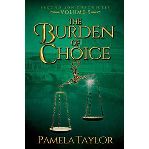 Taylor The Burden of Choice: 9 (Second Son Chronicles) Taylor The Burden of Choice: 9 (Second Son Chronicles)