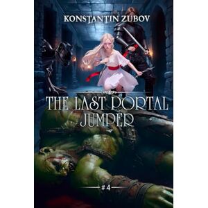 Zubov, Konstantin The Last Portal Jumper (Book 4): A LitRPG Progression Fantasy Series Zubov, Konstantin The Last Portal Jumper (Book 4): A LitRPG Progression Fantasy Series