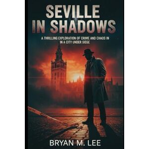 Lee Seville in Shadows: A Thrilling Exploration of Crime and Chaos in a City Under Siege Lee Seville in Shadows: A Thrilling Exploration of Crime and Chaos in a City Under Siege