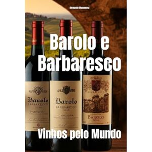 Musumeci, Bernardo Barolo e Barbaresco: Vinhos pelo Mundo (Wines of the World: Italy) Musumeci, Bernardo Barolo e Barbaresco: Vinhos pelo Mundo (Wines of the World: Italy)