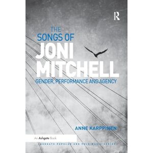 Karppinen, Anne The Songs of Joni Mitchell: Gender, Performance and Agency (Ashgate Popular and Folk Music Series) Karppinen, Anne The Songs of Joni Mitchell: Gender, Performance and Agency (Ashgate Popular and Folk Music Series)