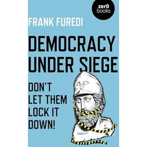 Frank, Furedi Democracy Under Siege: Don't Let Them Lock It Down! Frank, Furedi Democracy Under Siege: Don't Let Them Lock It Down!