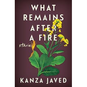Javed, Kanza What Remains After a Fire: Stories Javed, Kanza What Remains After a Fire: Stories