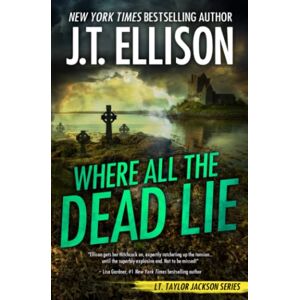 Ellison, J.T. Where All the Dead Lie: 7 (Taylor Jackson Novel) Ellison, J.T. Where All the Dead Lie: 7 (Taylor Jackson Novel)