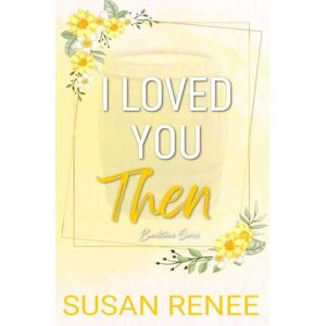 Renee, Susan I Loved You Then: Special Edition Paperback (Bardstown Series Special Edition Paperbacks) Renee, Susan I Loved You Then: Special Edition Paperback (Bardstown Series Special Edition Paperbacks)
