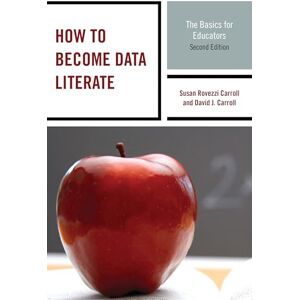 Rowman & Littlefield Publishers How to Become Data Literate: The Basics for Educators Rowman & Littlefield Publishers How to Become Data Literate: The Basics for Educators