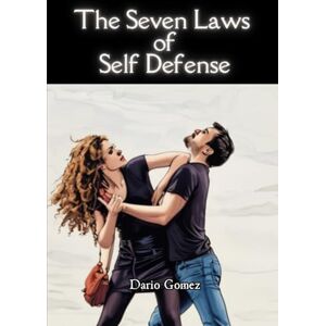 Gomez, Dario The Seven Laws of Self Defense Gomez, Dario The Seven Laws of Self Defense