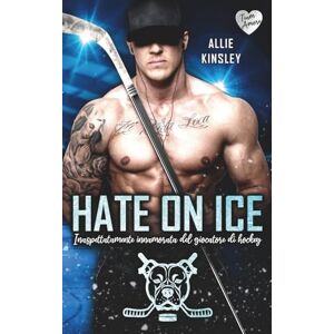 Kinsley, Allie HATE ON ICE: Inaspettatamente innamorata del giocatore di hockey Kinsley, Allie HATE ON ICE: Inaspettatamente innamorata del giocatore di hockey