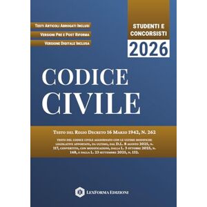 LexForma Edizioni Codice Civile: per uno studio chiaro e sicuro con norme prima/dopo la riforma, testi abrogati e versione digitale per il ripasso immediato LexForma Edizioni Codice Civile: per uno studio chiaro e sicuro con norme prima/dopo la riforma, testi abrogati e versione digitale per il ripasso immediato