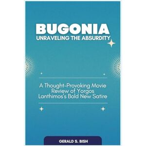 Bish, Gerald S. Bugonia: Unraveling the Absurdity: A Thought-Provoking Movie Review of Yorgos Lanthimos’s Bold New Satire Bish, Gerald S. Bugonia: Unraveling the Absurdity: A Thought-Provoking Movie Review of Yorgos Lanthimos’s Bold New Satire