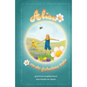 van Yperen, Mireille Alisa en de geheime tuin (De avonturen van Alisa) van Yperen, Mireille Alisa en de geheime tuin (De avonturen van Alisa)