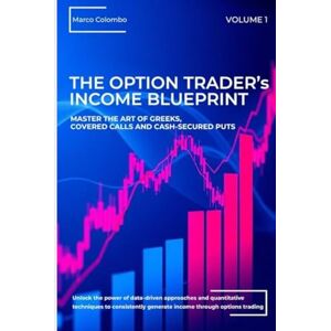 Colombo, Marco Master the Art of Greeks, Covered Calls and Cash-Secured Puts (The Option Trader's Income Blueprint) Colombo, Marco Master the Art of Greeks, Covered Calls and Cash-Secured Puts (The Option Trader's Income Blueprint)
