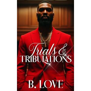 Love, B. Trials & Tribulations (MPWG Law Firm) Love, B. Trials & Tribulations (MPWG Law Firm)