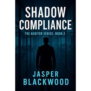 Blackwood, Jasper Shadow Compliance (The Auditor Series) Blackwood, Jasper Shadow Compliance (The Auditor Series)