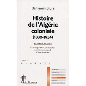 Stora, Benjamin Histoire de l'Algérie coloniale (1830-1954) (Repères) Stora, Benjamin Histoire de l'Algérie coloniale (1830-1954) (Repères)