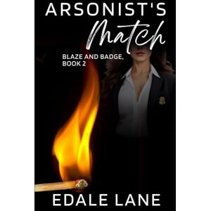 Lane, Edale Arsonist's Match: Blaze and Badge, Book 2 Lane, Edale Arsonist's Match: Blaze and Badge, Book 2