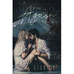 Stunich, C.M. Becoming Us Again: A Second Chance Romance Stunich, C.M. Becoming Us Again: A Second Chance Romance