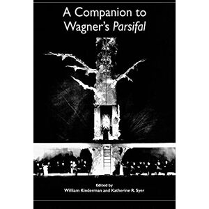 A Companion to Wagner's Parsifal (Studies in German Literature Linguistics and Culture) A Companion to Wagner's Parsifal (Studies in German Literature Linguistics and Culture)