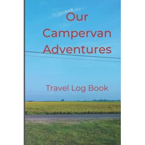 Bailey, George Our Campervan Adventures Travel Log Book: Record and journal your Campervan Trips to keep memories for years to come Bailey, George Our Campervan Adventures Travel Log Book: Record and journal your Campervan Trips to keep memories for years to come