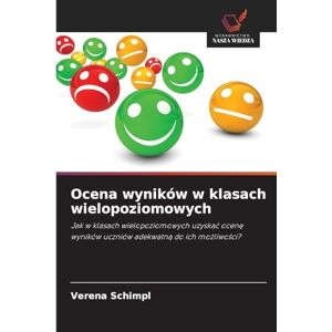 Schimpl, Verena Ocena wyników w klasach wielopoziomowych: Jak w klasach wielopoziomowych uzyska¿ ocen¿ wyników uczniów adekwatn¿ do ich mo¿liwo¿ci? Schimpl, Verena Ocena wyników w klasach wielopoziomowych: Jak w klasach wielopoziomowych uzyska¿ ocen¿ wyników uczniów adekwatn¿ do ich mo¿liwo¿ci?