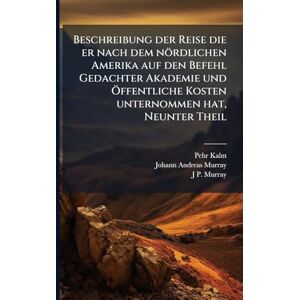 Kalm, Pehr Beschreibung der Reise die er nach dem nördlichen Amerika auf den Befehl Gedachter Akademie und Ã-ffentliche Kosten unternommen hat, Neunter Theil Kalm, Pehr Beschreibung der Reise die er nach dem nördlichen Amerika auf den Befehl Gedachter Akademie und Ã-ffentliche Kosten unternommen hat, Neunter Theil