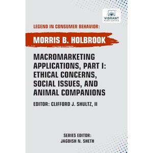 Holbrook, Morris B. Macromarketing Applications, Part I: Ethical Concerns, Social Issues, and Animal Companions (Legend in Consumer Behavior) Holbrook, Morris B. Macromarketing Applications, Part I: Ethical Concerns, Social Issues, and Animal Companions (Legend in Consumer Behavior)