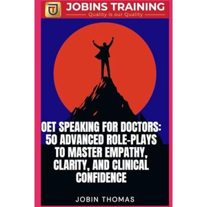 Thomas, Jobin OET Speaking for Doctors: 50 Advanced Role-Plays to Master Empathy, Clarity, and Clinical Confidence (OET Speaking Success Series for Doctors: ... and Clinical Communication Strategies) Thomas, Jobin OET Speaking for Doctors: 50 Advanced Role-Plays to Master Empathy, Clarity, and Clinical Confidence (OET Speaking Success Series for Doctors: ... and Clinical Communication Strategies)