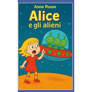 Russo, Anna Alice e gli Alieni (Piccole Pesti) Russo, Anna Alice e gli Alieni (Piccole Pesti)