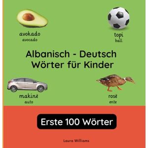 Williams, Laura R. Albanisch Deutsch Wörter für Kinder Erste 100 Wörter: Albanisch Lernen für Kinder und Anfänger Zweisprachiges Bilderbuch auf Albanisch mit ... Kinderbücher (Deutsch-Albanisch)) Williams, Laura R. Albanisch Deutsch Wörter für Kinder Erste 100 Wörter: Albanisch Lernen für Kinder und Anfänger Zweisprachiges Bilderbuch auf Albanisch mit ... Kinderbücher (Deutsch-Albanisch))