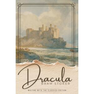 Stoker, Bram Dracula (Writing With the Classics Edition): The Complete Unabridged Novel with Chapter-by-Chapter Craft Lessons and Writing Exercises Stoker, Bram Dracula (Writing With the Classics Edition): The Complete Unabridged Novel with Chapter-by-Chapter Craft Lessons and Writing Exercises