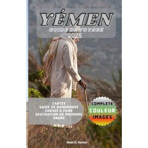 Sevier, Noel YÉMEN GUIDE DE VOYAGE: Au-delà de l'horizon. Sevier, Noel YÉMEN GUIDE DE VOYAGE: Au-delà de l'horizon.