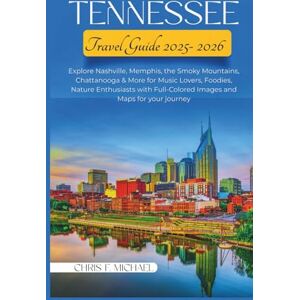 Michael, Chris F. Tennessee Travel Guide 2025-2026: Explore Nashville, Memphis, the Smoky Mountains, Chattanooga & More for Music Lovers, Foodies, Nature Enthusiasts with Full-Colored Images and Maps for your journey. Michael, Chris F. Tennessee Travel Guide 2025-2026: Explore Nashville, Memphis, the Smoky Mountains, Chattanooga & More for Music Lovers, Foodies, Nature Enthusiasts with Full-Colored Images and Maps for your journey.