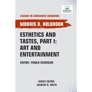 Holbrook, Morris B. Esthetics and Tastes, Part I: Art and Entertainment (Legend in Consumer Behavior) Holbrook, Morris B. Esthetics and Tastes, Part I: Art and Entertainment (Legend in Consumer Behavior)