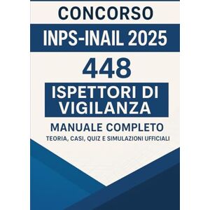 Ricci, Elisa Concorso INPS–INAIL 2025: 448 Ispettori di Vigilanza: Manuale Completo – Teoria, Casi, Quiz e Simulazioni Ufficiali Ricci, Elisa Concorso INPS–INAIL 2025: 448 Ispettori di Vigilanza: Manuale Completo – Teoria, Casi, Quiz e Simulazioni Ufficiali