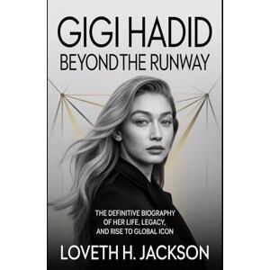 Jackson GIGI HADID: BEYOND THE RUNWAY: The Definitive Biography of Her Life, Legacy, and Rise to Global Icon Jackson GIGI HADID: BEYOND THE RUNWAY: The Definitive Biography of Her Life, Legacy, and Rise to Global Icon