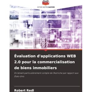 Redl, Robert Évaluation d'applications WEB 2.0 pour la commercialisation de biens immobiliers: En tenant particulièrement compte de l'Autriche par rapport aux États-Unis Redl, Robert Évaluation d'applications WEB 2.0 pour la commercialisation de biens immobiliers: En tenant particulièrement compte de l'Autriche par rapport aux États-Unis