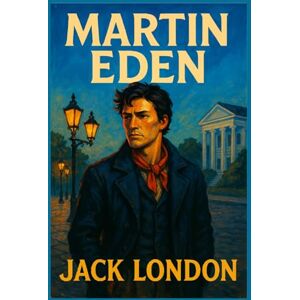 London, Jack Martin Eden: Illustrated Book by Jack London London, Jack Martin Eden: Illustrated Book by Jack London