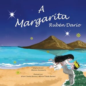 Santamaria, Maureen A Margarita (Poem by Ruben Dario) Santamaria, Maureen A Margarita (Poem by Ruben Dario)