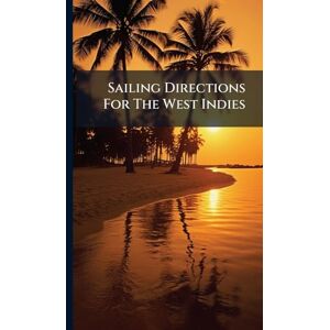Anonymous Sailing Directions For The West Indies Anonymous Sailing Directions For The West Indies