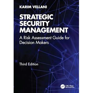 Vellani, Karim Strategic Security Management: A Risk Assessment Guide for Decision Makers Vellani, Karim Strategic Security Management: A Risk Assessment Guide for Decision Makers