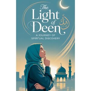 Zahra Malik The Light of Deen: 4 (Young Adult Fiction: Religious Muslim) Zahra Malik The Light of Deen: 4 (Young Adult Fiction: Religious Muslim)