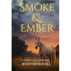 Hall, Jenny Beth Smoke & Ember: A Smoke Jumper Second Chance, Off Limits, Romance (Strike Team Faith) Hall, Jenny Beth Smoke & Ember: A Smoke Jumper Second Chance, Off Limits, Romance (Strike Team Faith)