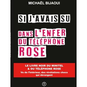 Bijaoui, Michaël Si j'avais su dans l'enfer du téléphone rose Bijaoui, Michaël Si j'avais su dans l'enfer du téléphone rose