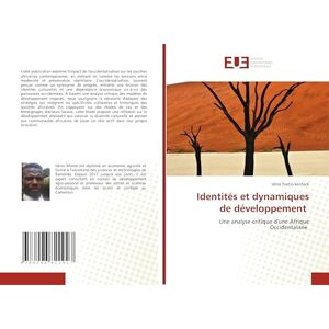 Tsatio kenfack, Idriss Identités et dynamiques de développement: Une analyse critique d'une Afrique Occidentalisée Tsatio kenfack, Idriss Identités et dynamiques de développement: Une analyse critique d'une Afrique Occidentalisée