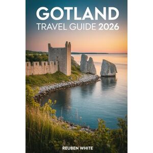 White, Reuben GOTLAND TRAVEL GUIDE 2026: A Complete Companion to Sweden’s Island Gem with Itineraries, Hidden Gems, and Local Tips White, Reuben GOTLAND TRAVEL GUIDE 2026: A Complete Companion to Sweden’s Island Gem with Itineraries, Hidden Gems, and Local Tips