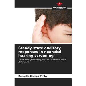Gomes Pinto, Danielle Steady-state auditory responses in neonatal hearing screening: A new hearing screening protocol using white noise stimulation Gomes Pinto, Danielle Steady-state auditory responses in neonatal hearing screening: A new hearing screening protocol using white noise stimulation