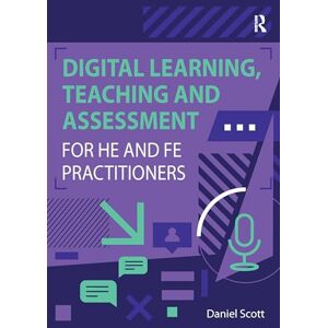 Scott Digital Learning, Teaching and Assessment for HE and FE Practitioners Scott Digital Learning, Teaching and Assessment for HE and FE Practitioners