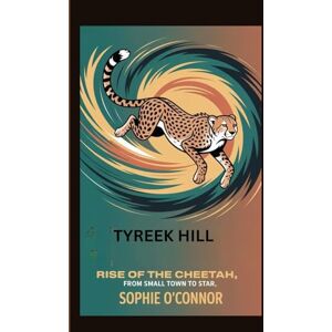 Connor, Sophie O' TYREEK HILL: Rise of the Cheetah: From Small Town to Star” Connor, Sophie O' TYREEK HILL: Rise of the Cheetah: From Small Town to Star”