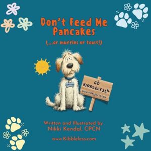 Kendal CPCN, Nikki Don't Feed Me Pancakes (or muffins or toast!): A Smitten Story About Real Food, Love and the Dogs Who Deserve It Kendal CPCN, Nikki Don't Feed Me Pancakes (or muffins or toast!): A Smitten Story About Real Food, Love and the Dogs Who Deserve It