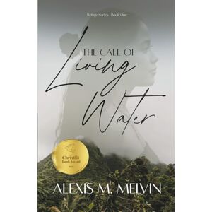 Melvin, Alexis M. The Call of Living Water: 1 (Refuge Series) Melvin, Alexis M. The Call of Living Water: 1 (Refuge Series)